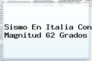 Sismo En <b>Italia</b> Con Magnitud 62 Grados