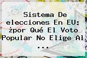 Sistema De <b>elecciones</b> En EU: ¿por Qué El Voto Popular No Elige Al ...