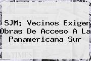 SJM: Vecinos Exigen Obras De Acceso A La <b>Panamericana</b> Sur