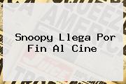 <b>Snoopy</b> Llega Por Fin Al Cine