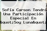 <b>Sofía Carson</b> Tendrá Una Participación Especial En "Soy Luna"