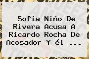 Ver sofia nino de rivera acusa a ricardo rocha de acosador y el Sofía Niño De Rivera Acusa A <b>Ricardo Rocha</b> De Acosador Y él ...