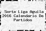 Sorte <b>Liga Aguila 2016 Calendario</b> De Partidos