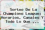 <b>Sorteo</b> De La <b>Champions League</b>: Horarios, Canales Y Todo Lo Que ...