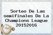 Sorteo De Las <b>semifinales</b> De La <b>Champions</b> League 20152016