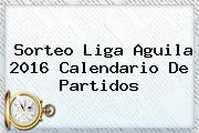<b>Sorteo Liga Aguila 2016</b> Calendario De Partidos