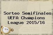 <b>Sorteo</b> Semifinales UEFA <b>Champions</b> League 2015/16