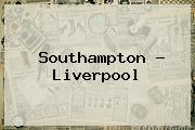 Southampton - <b>Liverpool</b>
