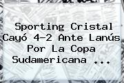 Sporting Cristal Cayó 4-<b>2</b> Ante Lanús Por La Copa Sudamericana ...