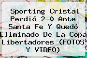 Sporting Cristal Perdió 2-0 Ante Santa Fe Y Quedó Eliminado De La <b>Copa Libertadores</b> (FOTOS Y VIDEO)