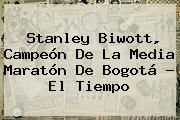 Stanley Biwott, Campeón De La <b>Media Maratón De Bogotá</b> - El Tiempo