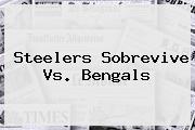 <b>Steelers</b> Sobrevive Vs. Bengals