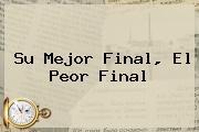 <b>Su Mejor Final, El Peor Final</b>