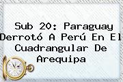 Sub 20: Paraguay Derrotó A Perú En El Cuadrangular De Arequipa