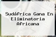 Sudáfrica Gana En Eliminatoria Africana