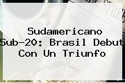 <b>Sudamericano Sub</b>-<b>20</b>: Brasil Debut Con Un Triunfo
