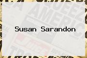 <b>Susan Sarandon</b>