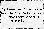 <b>Sylvester Stallone</b>: Más De 50 Películas, 3 Nominaciones Y Ningún <b>...</b>