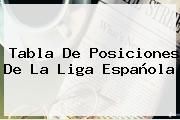 Tabla De Posiciones De La <b>Liga Española</b>