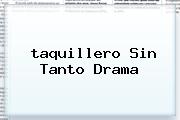 <u>taquillero Sin Tanto Drama</u>