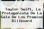 <b>Taylor Swift</b>, La Protagonista De La Gala De Los Premios Billboard