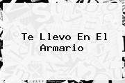 <b>Te Llevo En El Armario</b>