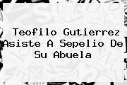 <b>Teofilo Gutierrez</b> Asiste A Sepelio De Su Abuela