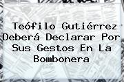 <b>Teófilo Gutiérrez</b> Deberá Declarar Por Sus Gestos En La Bombonera