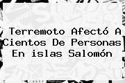 Terremoto Afectó A Cientos De Personas En <b>islas Salomón</b>