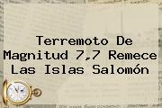 Terremoto De Magnitud 7,7 Remece Las <b>Islas Salomón</b>