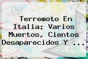 <b>Terremoto En Italia</b>: Varios Muertos, Cientos Desaparecidos Y ...