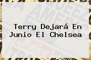 Terry Dejará En Junio El <b>Chelsea</b>