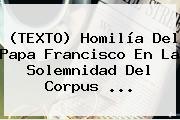 (TEXTO) Homilía Del Papa Francisco En La Solemnidad Del <b>Corpus</b> <b>...</b>
