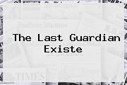 <b>The Last Guardian</b> Existe
