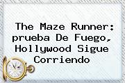 The <b>Maze Runner</b>: <b>prueba De Fuego</b>, Hollywood Sigue Corriendo