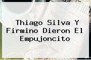 <b>Thiago Silva</b> Y Firmino Dieron El Empujoncito
