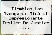 Tiemblan Los Avengers: Mirá El Impresionante Trailer De <b>Justice</b> ...