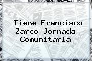 <i>Tiene Francisco Zarco Jornada Comunitaria</i>
