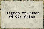 <b>Tigres Vs.Pumas</b> (4-0): Goles