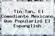 <b>Tin Tan</b>, El Comediante Mexicano Que Popularizó El Espanglish
