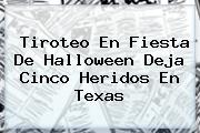 Ver tiroteo en fiesta de halloween deja cinco heridos en texas Tiroteo En Fiesta De <b>Halloween</b> Deja Cinco Heridos En Texas