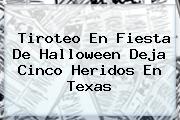 Tiroteo En Fiesta De <b>Halloween</b> Deja Cinco Heridos En Texas