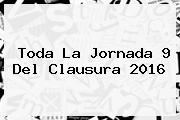 Toda La <b>Jornada 9</b> Del Clausura <b>2016</b>