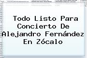 Todo Listo Para Concierto De <b>Alejandro Fernández</b> En <b>Zócalo</b>