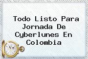Todo Listo Para Jornada De <b>Cyberlunes</b> En Colombia