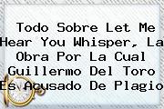 Todo Sobre <b>Let Me Hear You Whisper</b>, La Obra Por La Cual Guillermo Del Toro Es Acusado De Plagio