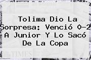 <b>Tolima</b> Dio La Sorpresa: Venció 0-2 A <b>Junior</b> Y Lo Sacó De La Copa