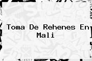 Toma De Rehenes En <b>Mali</b>