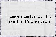 <b>Tomorrowland</b>, La Fiesta Prometida