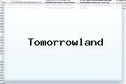 <b>Tomorrowland</b>